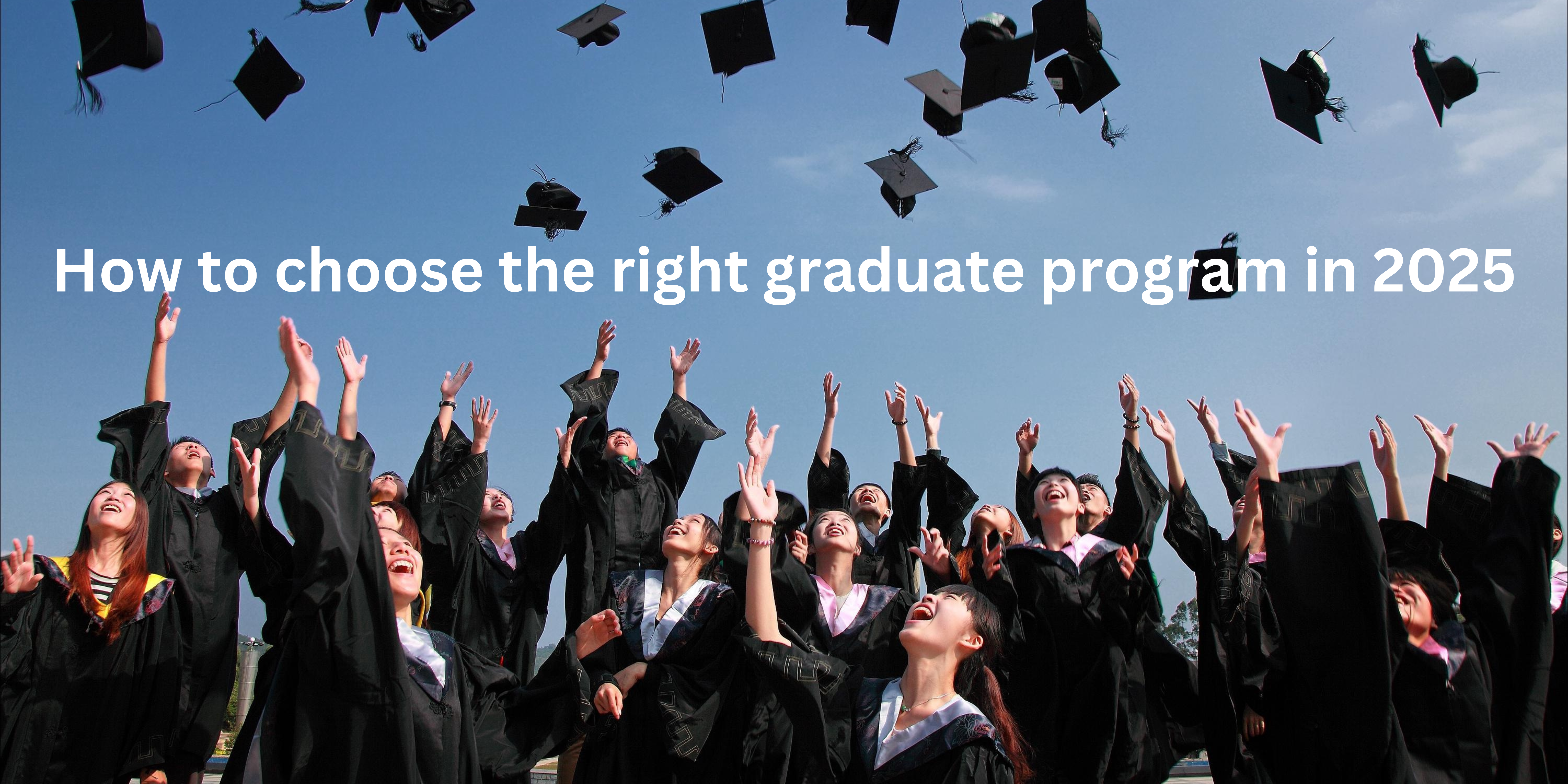 How to choose the right graduate program in 2025